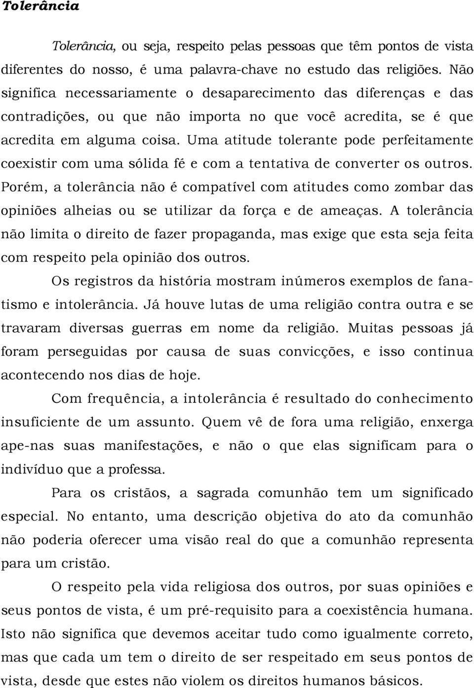 Uma atitude tolerante pode perfeitamente coexistir com uma sólida fé e com a tentativa de converter os outros.