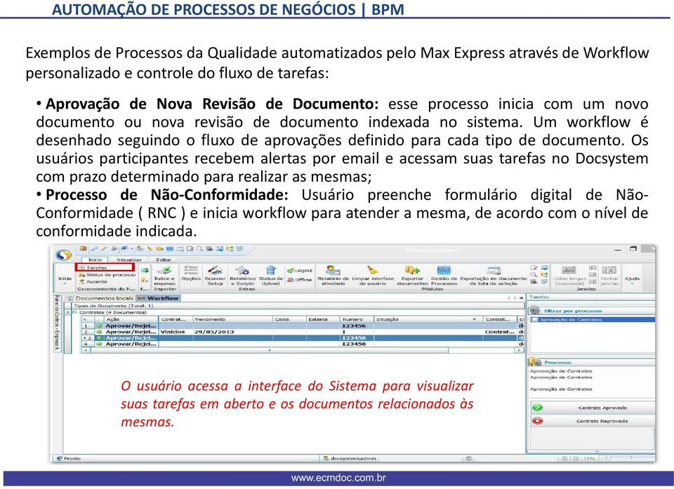 Os usuários participantes recebem alertas por email e acessam suas tarefas no Docsystem com prazo determinado para realizar as mesmas; Processo de Não-Conformidade: Usuário preenche formulário