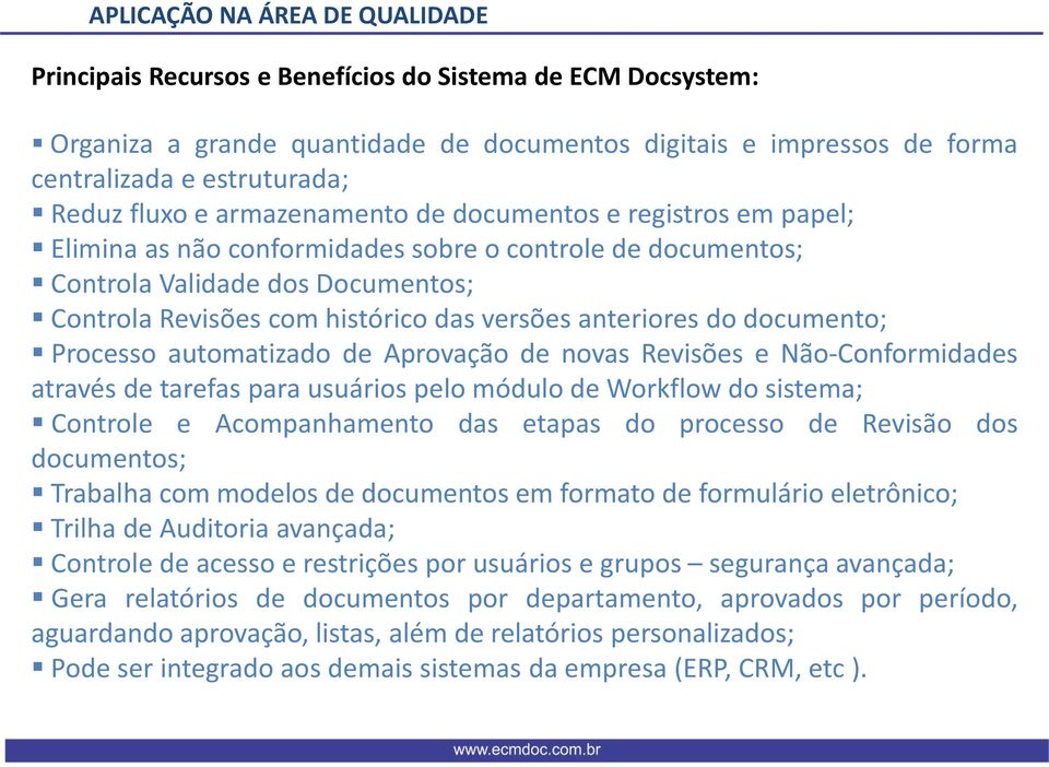 anteriores do documento; Processo automatizado de Aprovação de novas Revisões e Não-Conformidades através de tarefas para usuários pelo módulo de Workflow do sistema; Controle e Acompanhamento das