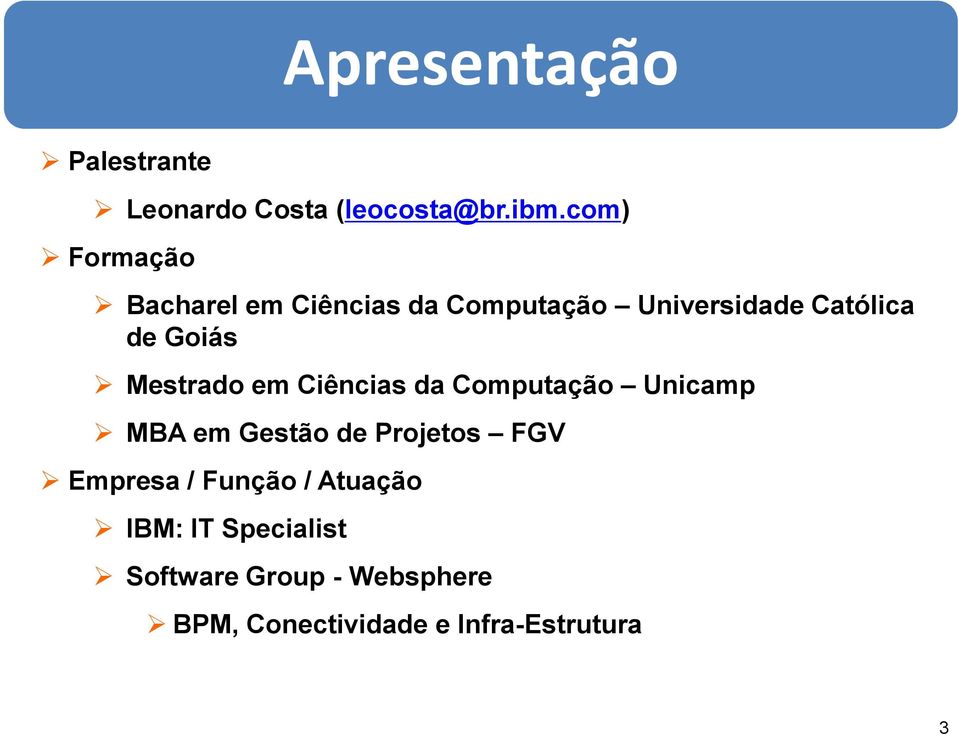 Mestrado em Ciências da Computação Unicamp MBA em Gestão de Projetos FGV Empresa