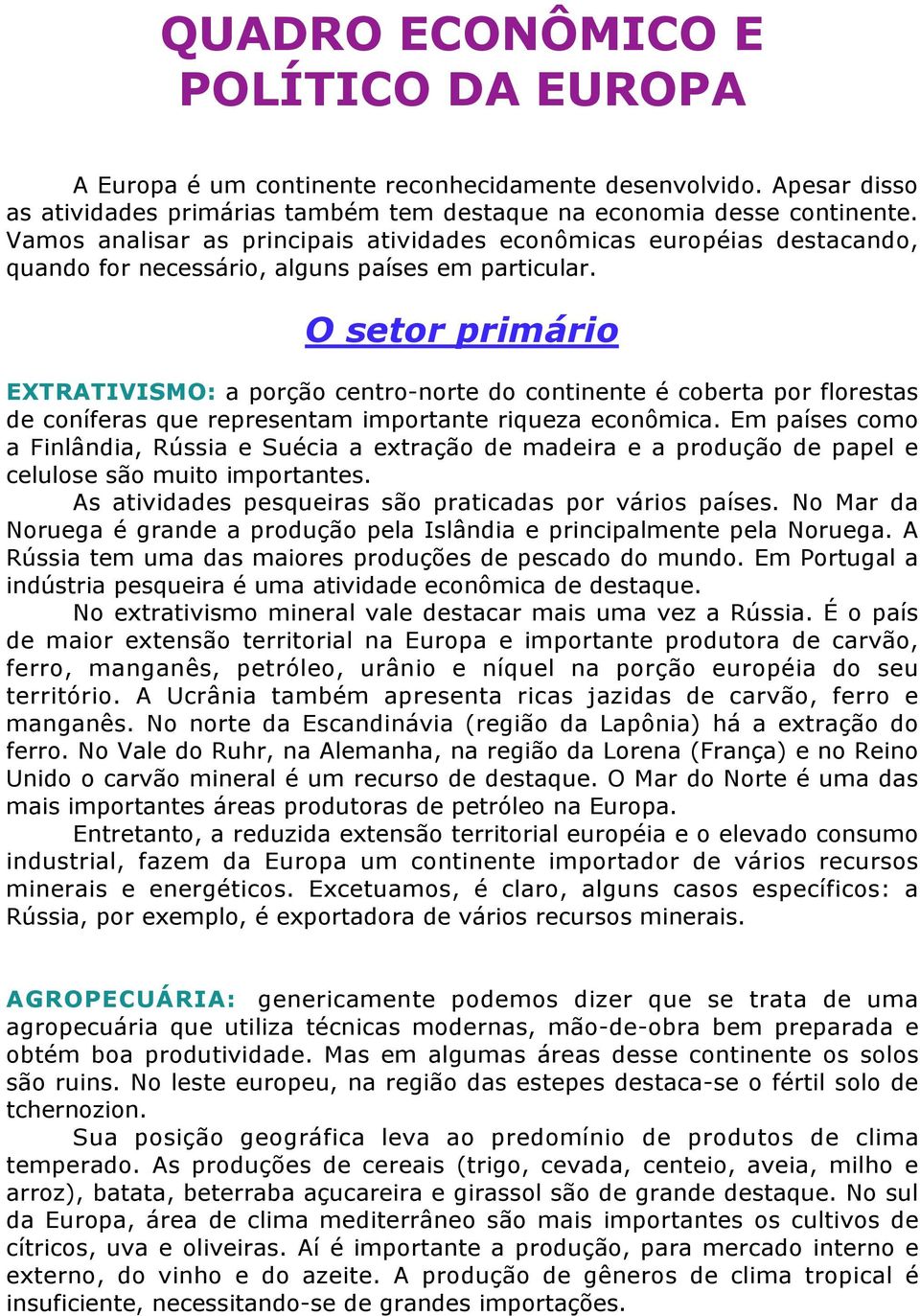 O setor primário EXTRATIVISMO: a porção centro-norte do continente é coberta por florestas de coníferas que representam importante riqueza econômica.