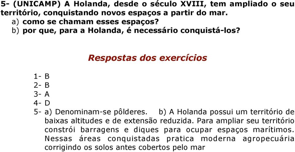 Respostas dos exercícios 1- B 2- B 3- A 4- D 5- a) Denominam-se pôlderes.