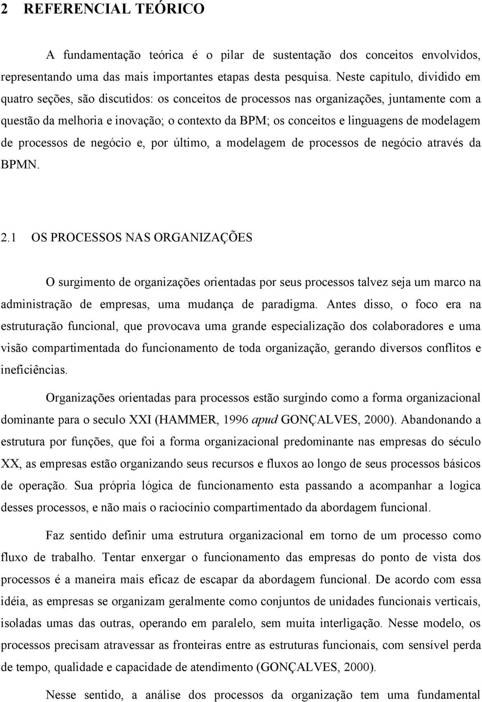 modelagem de processos de negócio e, por último, a modelagem de processos de negócio através da BPMN. 2.