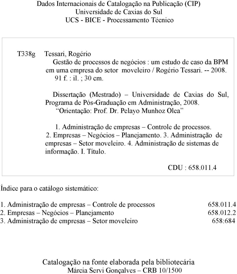 Orientação: Prof. Dr. Pelayo Munhoz Olea. Administração de empresas Controle de processos. 2. Empresas Negócios Planejamento. 3. Administração de empresas Setor moveleiro. 4.