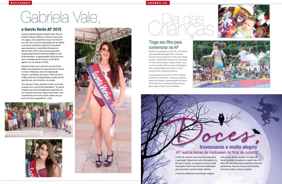 Sem nunca ter participado de um desfile ou concurso de beleza, Gabriela foi escolhida para representar a Assembléia Paraense no Garota Verão 2015, evento promovido pelas Organizações Rômulo Maiorana