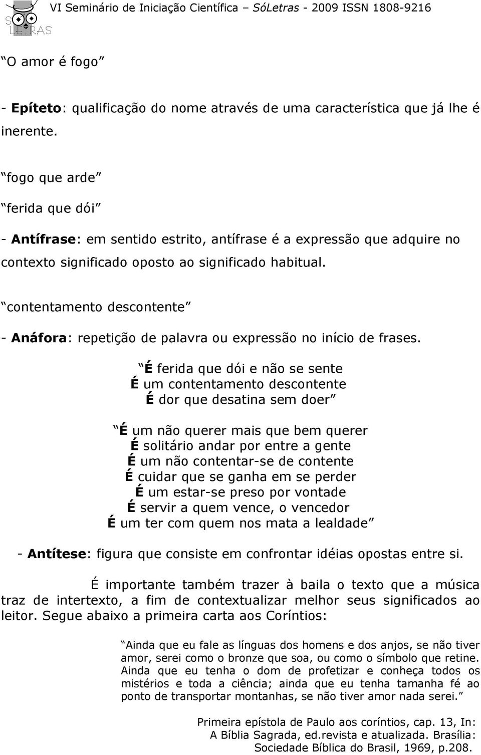 contentamento descontente - Anáfora: repetição de palavra ou expressão no início de frases.