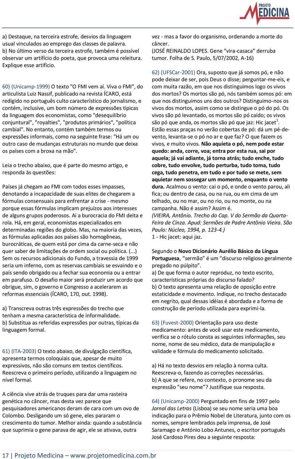 Viva o FMI", do articulista Luiz Nassif, publicado na revista ÍCARO, está redigido no português culto característico do jornalismo, e contém, inclusive, um bom número de expressões típicas da