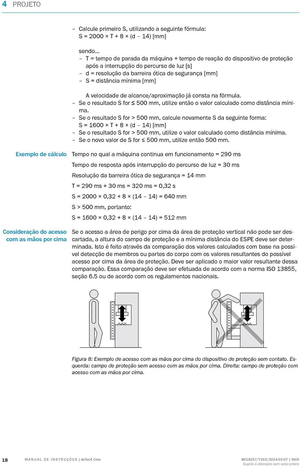 velocidade de alcance/aproximação já consta na fórmula. Se o resultado S for 500 mm, utilize então o valor calculado como distância mínima.