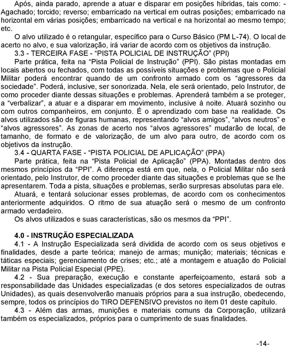 O local de acerto no alvo, e sua valorização, irá variar de acordo com os objetivos da instrução. 3.