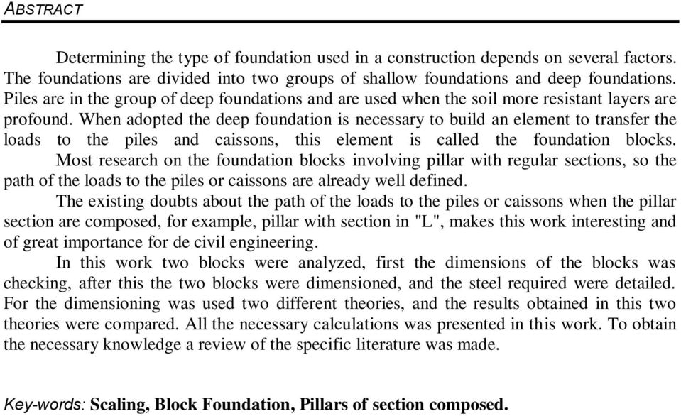 When adopted the deep foundation is necessary to build an element to transfer the loads to the piles and caissons, this element is called the foundation blocks.