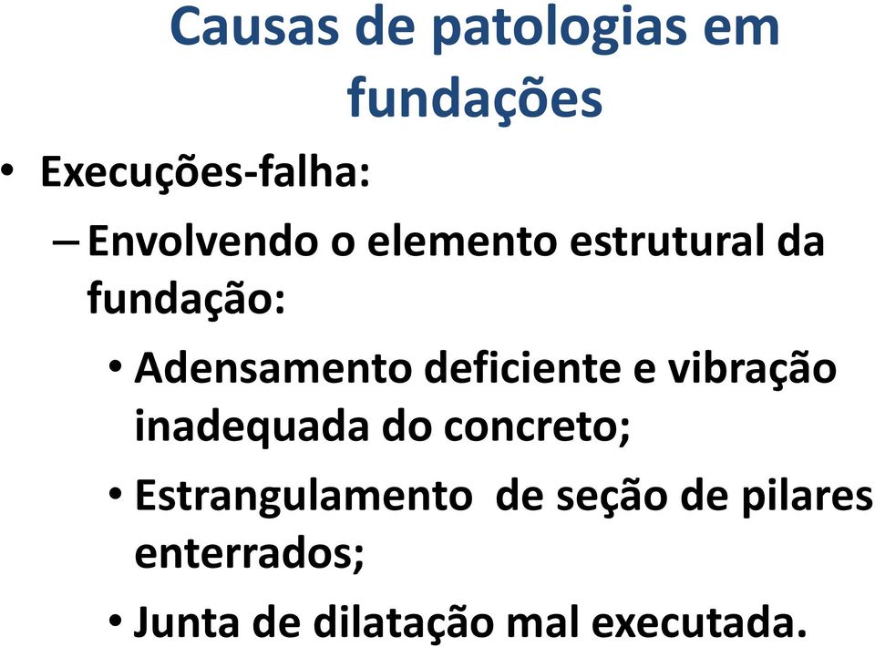 deficiente e vibração inadequada do concreto;