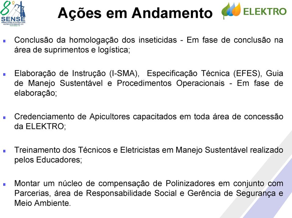 Apicultores capacitados em toda área de concessão da ELEKTRO; Treinamento dos Técnicos e Eletricistas em Manejo Sustentável realizado pelos