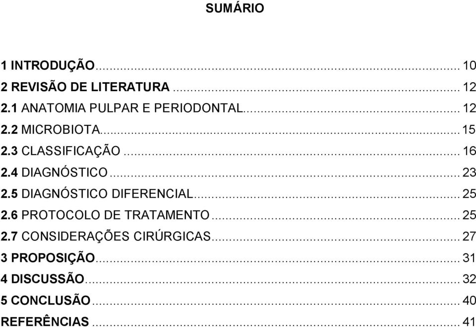 4 DIAGNÓSTICO... 23 2.5 DIAGNÓSTICO DIFERENCIAL... 25 2.6 PROTOCOLO DE TRATAMENTO.