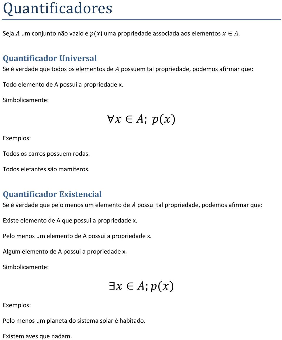 Simbolicamente: Exemplos: Todos os carros possuem rodas. Todos elefantes são mamíferos.