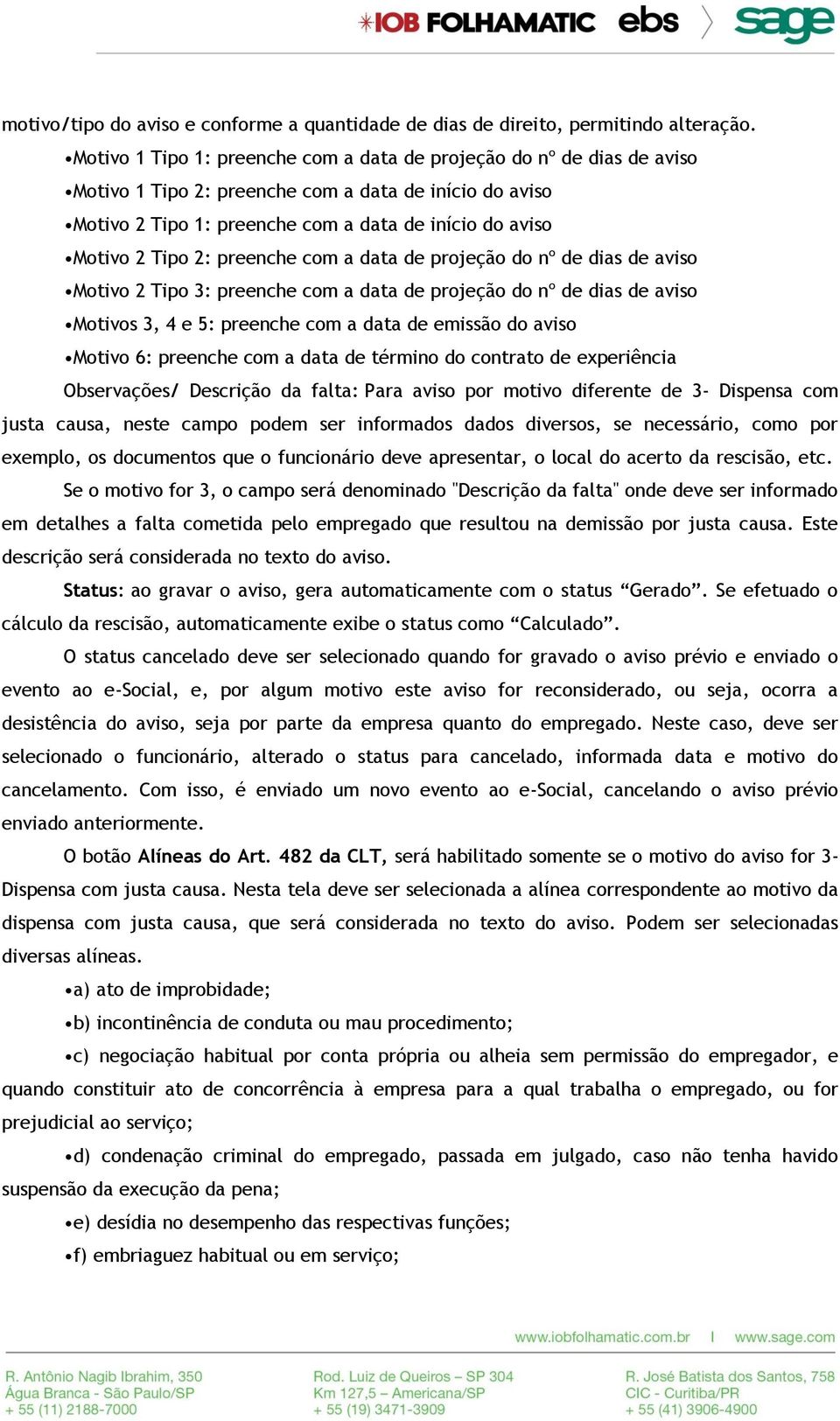 2: preenche com a data de projeção do nº de dias de aviso Motivo 2 Tipo 3: preenche com a data de projeção do nº de dias de aviso Motivos 3, 4 e 5: preenche com a data de emissão do aviso Motivo 6: