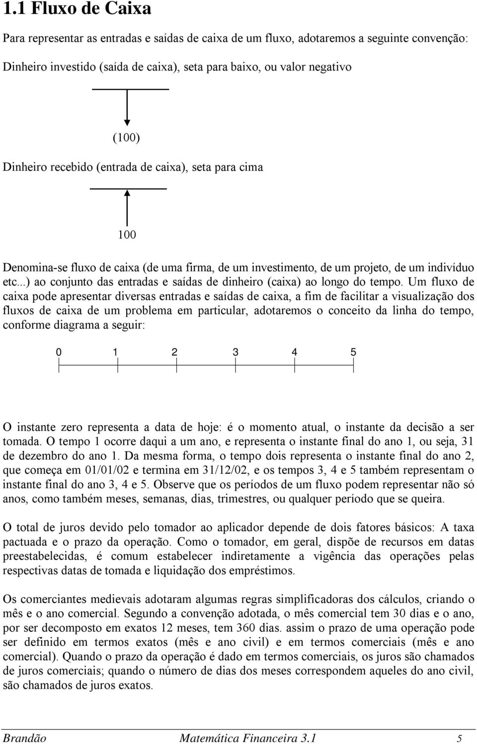 ..) ao conjunto das entradas e saídas de dinheiro (caixa) ao longo do tempo.