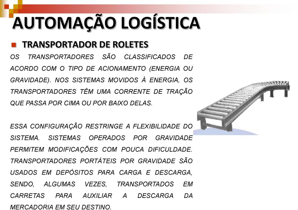 ESSA CONFIGURAÇÃO RESTRINGE A FLEXIBILIDADE DO SISTEMA. SISTEMAS OPERADOS POR GRAVIDADE PERMITEM MODIFICAÇÕES COM POUCA DIFICULDADE.