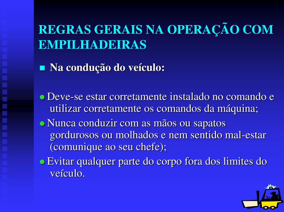 Nunca conduzir com as mãos ou sapatos gordurosos ou molhados e nem sentido mal-estar