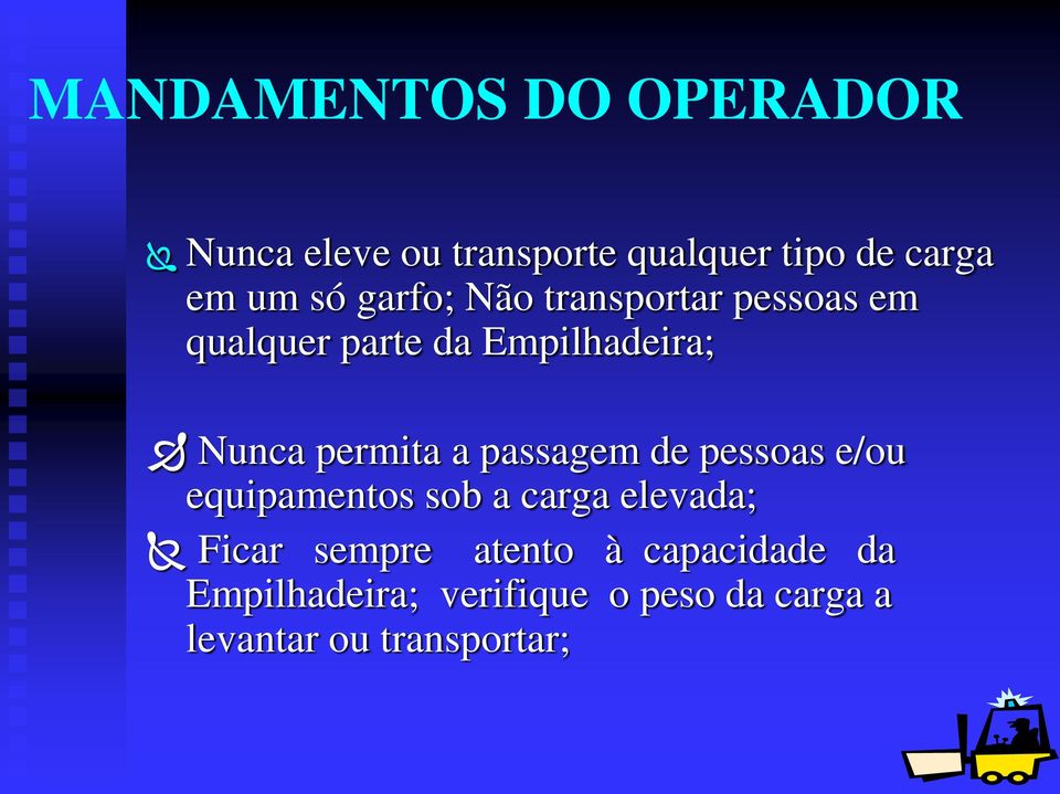 passagem de pessoas e/ou equipamentos sob a carga elevada; Ficar sempre atento à