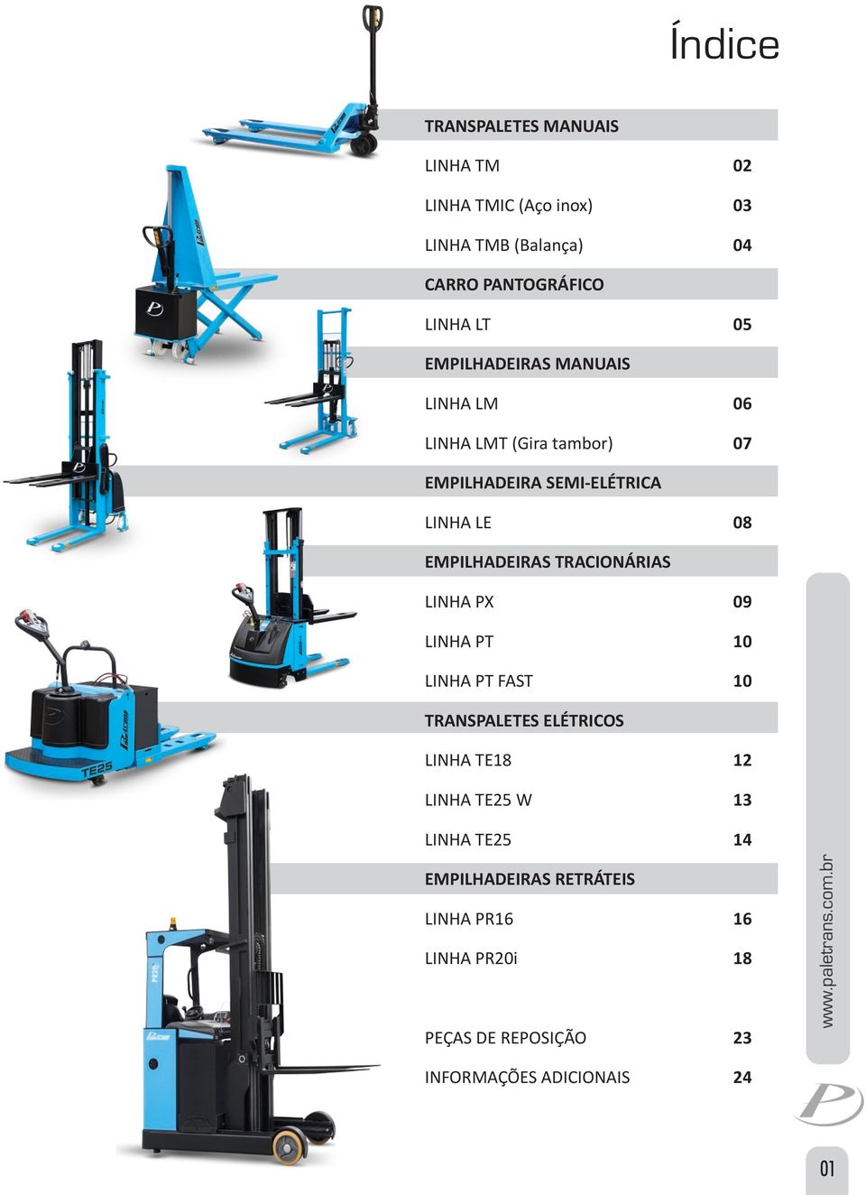 EMPILHADEIRAS TRACIONÁRIAS LINHA PX 09 LINHA PT 10 LINHA PT FAST 10 TRANSPALETES ELÉTRICOS LINHA TE18 12 LINHA