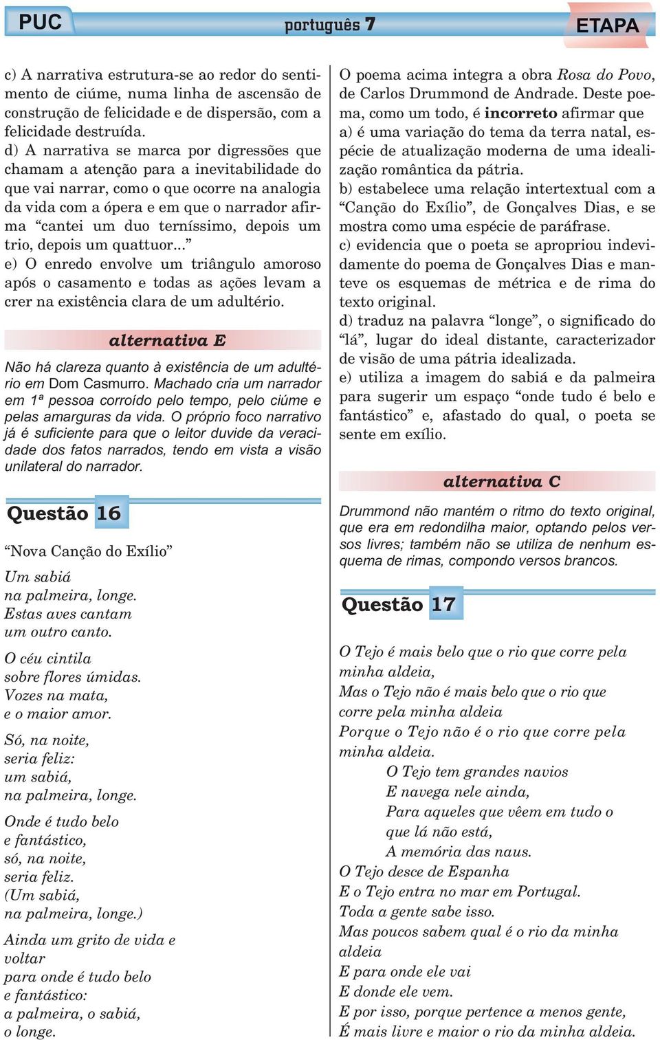 terníssimo, depois um trio, depois um quattuor... e) O enredo envolve um triângulo amoroso após o casamento e todas as ações levam a crer na existência clara de um adultério.