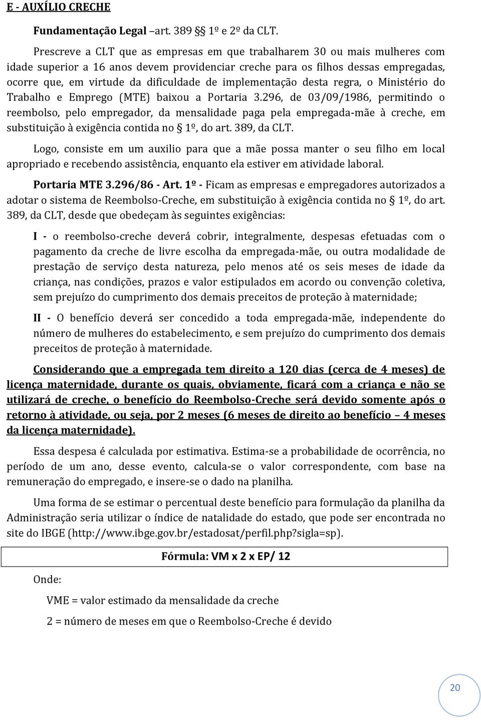 de implementação desta regra, o Ministério do Trabalho e Emprego (MTE) baixou a Portaria 3.