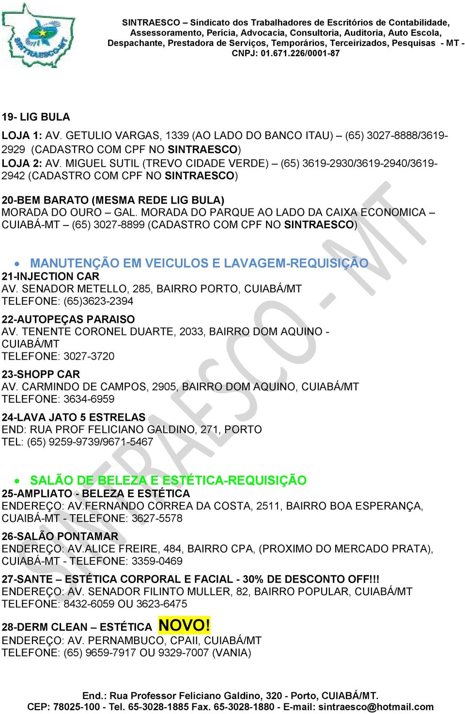 MORADA DO PARQUE AO LADO DA CAIXA ECONOMICA CUIABÁ-MT (65) 3027-8899 (CADASTRO COM CPF NO SINTRAESCO) MANUTENÇÃO EM VEICULOS E LAVAGEM-REQUISIÇÃO 21-INJECTION CAR AV.