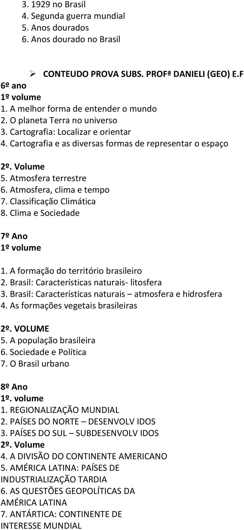 Classificação Climática 8. Clima e Sociedade 7º Ano 1º volume 1. A formação do território brasileiro 2. Brasil: Características naturais- litosfera 3.