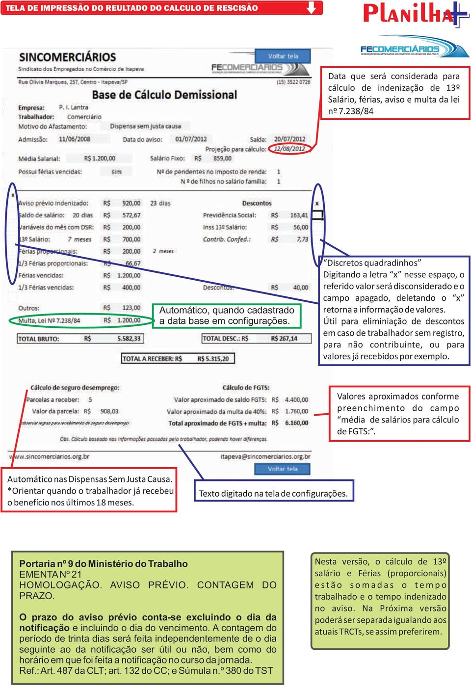 Discretos quadradinhos Digitando a letra x nesse espaço, o referido valor será disconsiderado e o campo apagado, deletando o x retorna a informação de valores.