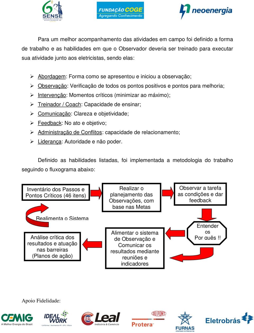 máximo); Treinador / Coach: Capacidade de ensinar; Comunicação: Clareza e objetividade; Feedback: No ato e objetivo; Administração de Conflitos: capacidade de relacionamento; Liderança: Autoridade e