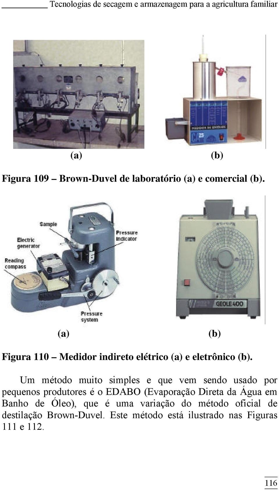 Um método muito simples e que vem sendo usado por pequenos produtores é o EDABO (Evaporação Direta da Água em