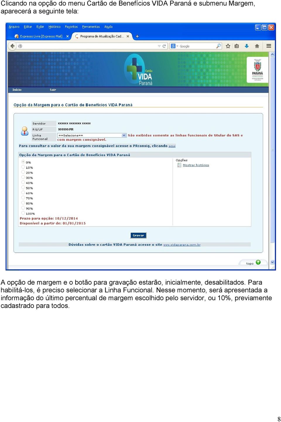 Para habilitá-los, é preciso selecionar a Linha Funcional.