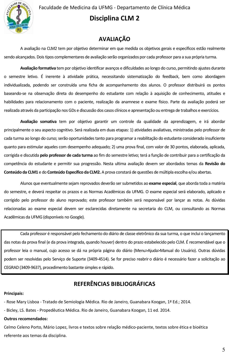 Avaliação formativa tem por objetivo identificar avanços e dificuldades ao longo do curso, permitindo ajustes durante o semestre letivo.