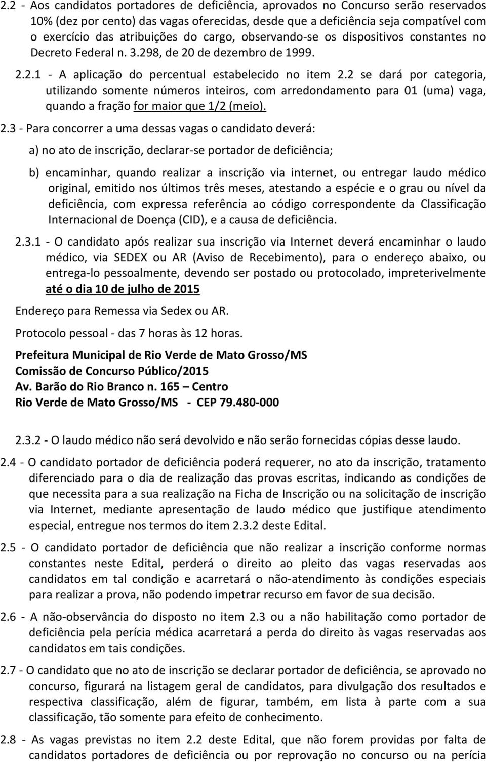 2 se dará por categoria, utilizando somente números inteiros, com arredondamento para 01 (uma) vaga, quando a fração for maior que 1/2 (meio). 2.