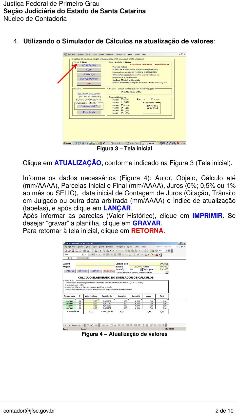 Contagem de Juros (Citação, Trânsito em Julgado ou outra data arbitrada (mm/aaaa) e Índice de atualização (tabelas), e após clique em LANÇAR.