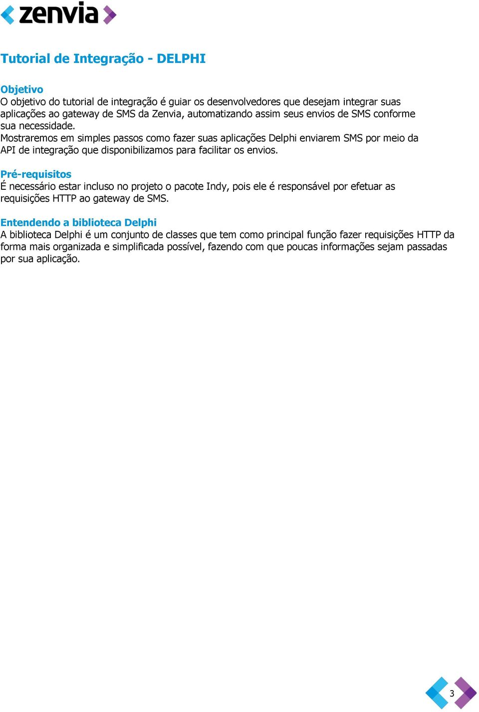 Pré-requisitos É necessário estar incluso no projeto o pacote Indy, pois ele é responsável por efetuar as requisições HTTP ao gateway de SMS.
