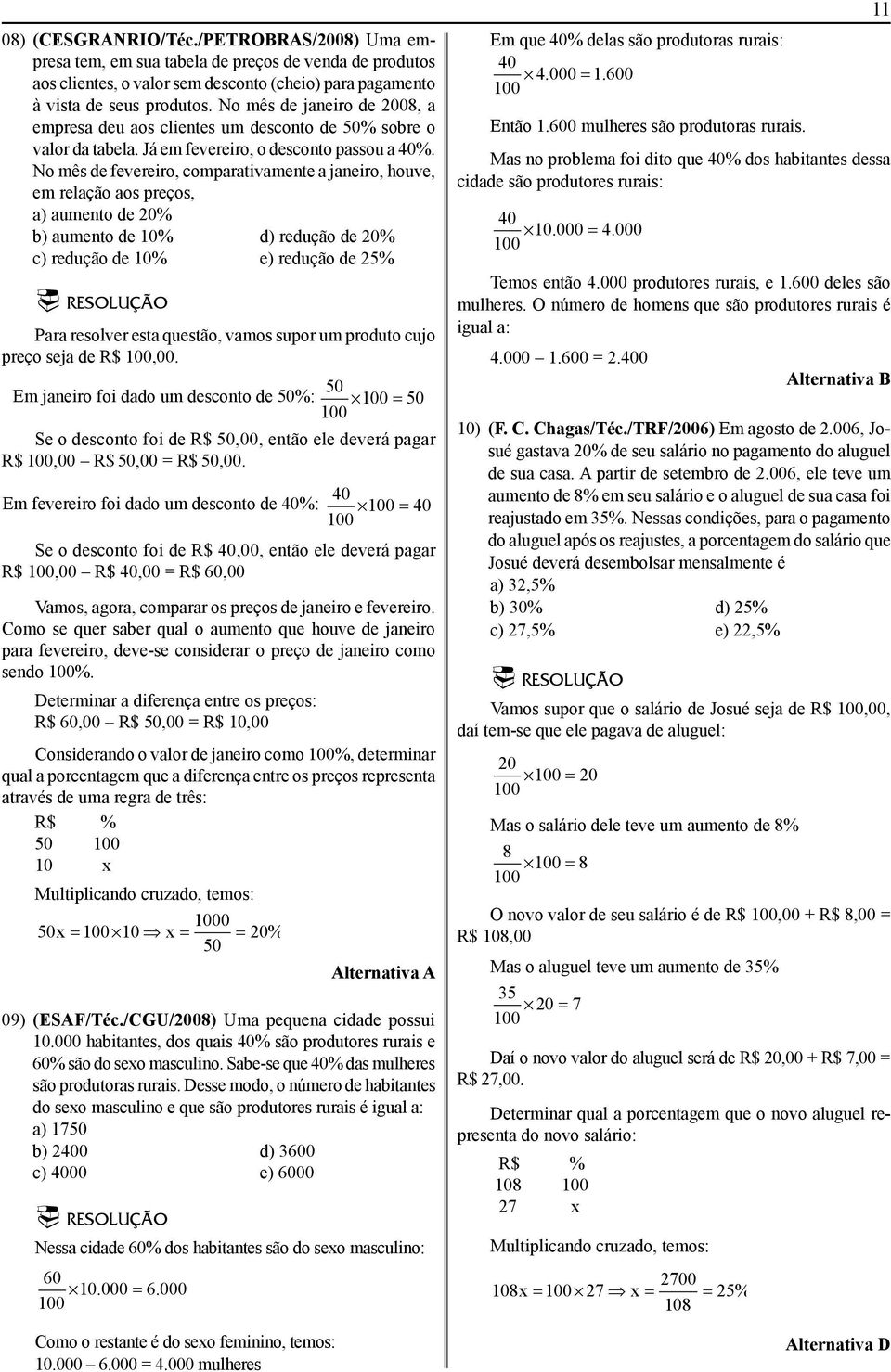 No mês de fevereiro, comparativamente a janeiro, houve, em relação aos preços, a) aumento de % b) aumento de 1% d) redução de % c) redução de 1% e) redução de % Para resolver esta questão, vamos