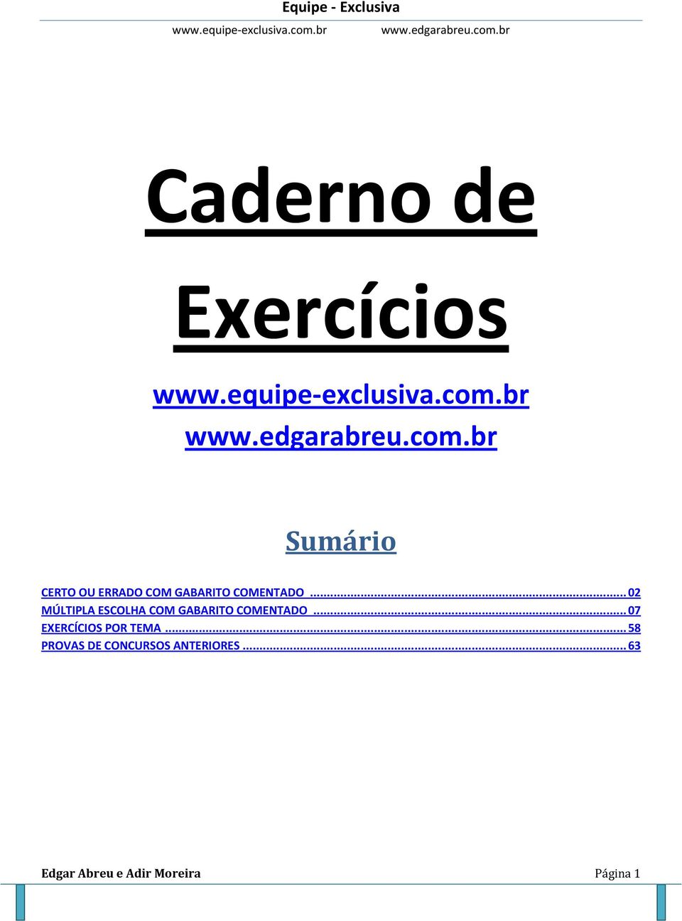 .. 02 MÚLTIPLA ESCOLHA COM GABARITO COMENTADO... 07 EXERCÍCIOS POR TEMA.