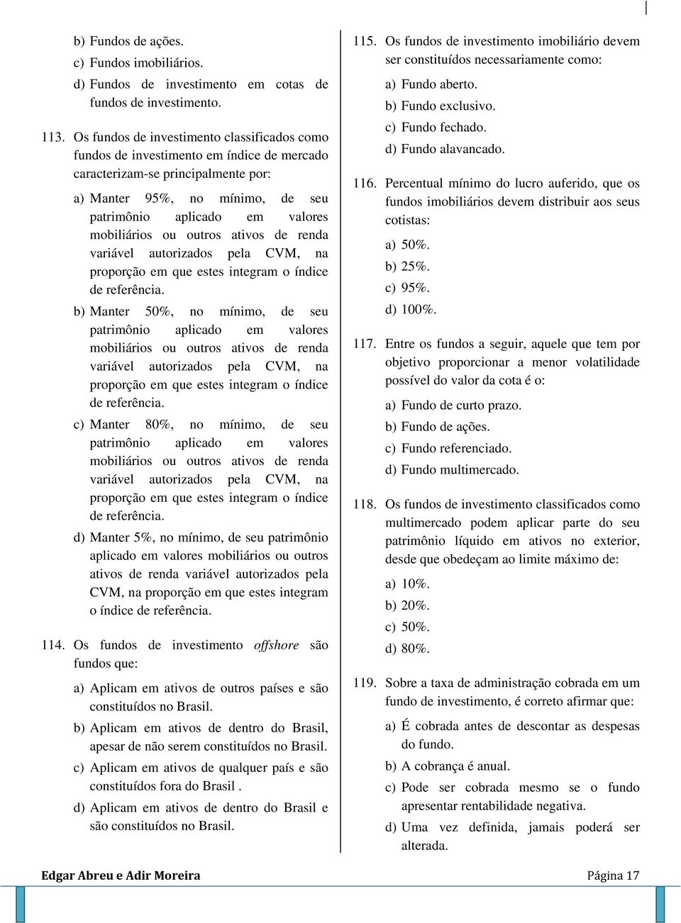 mobiliários ou outros ativos de renda variável autorizados pela CVM, na proporção em que estes integram o índice de referência.