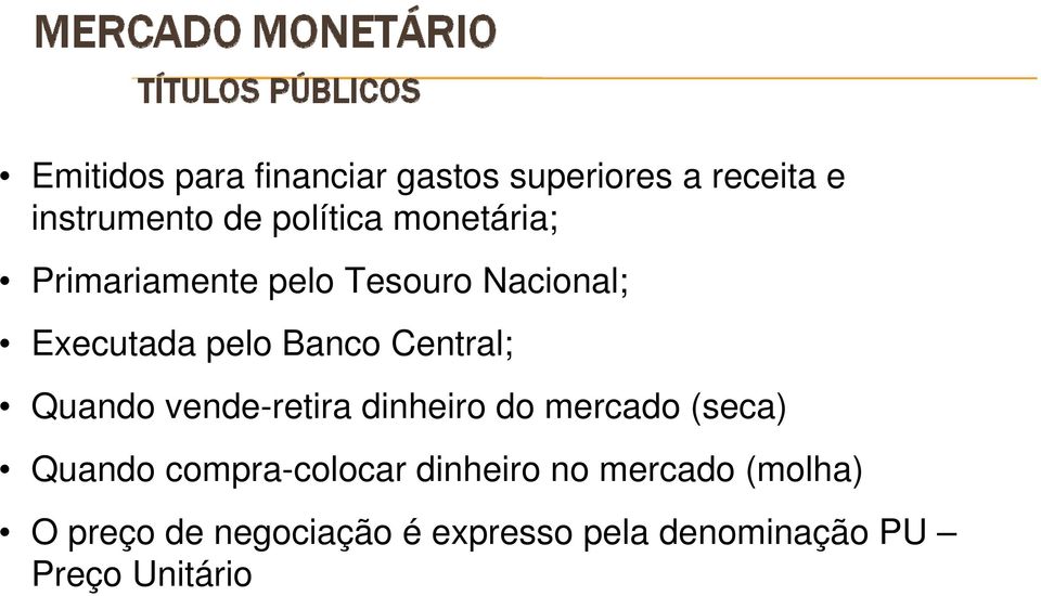 Quando vende-retira dinheiro do mercado (seca) Quando compra-colocar dinheiro