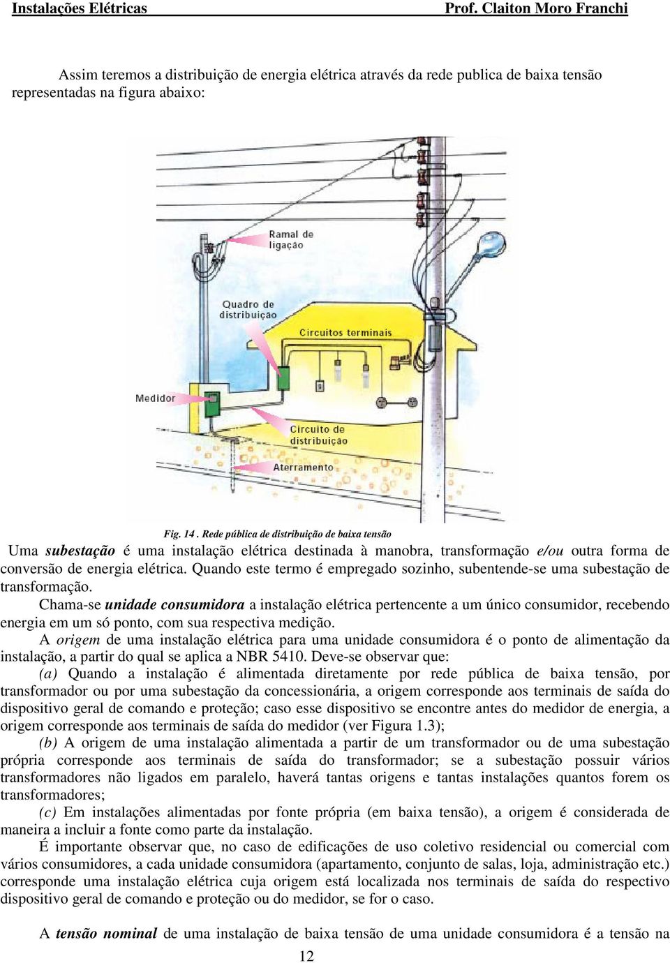 Quando este termo é empregado sozinho, subentende-se uma subestação de transformação.