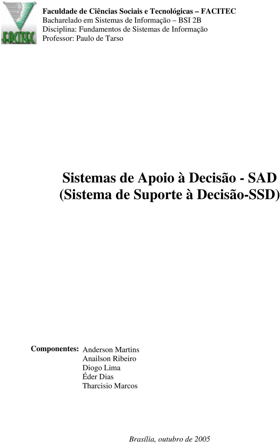 Tarso Sistemas de Apoio à Decisão - SAD (Sistema de Suporte à Decisão-SSD) Componentes: