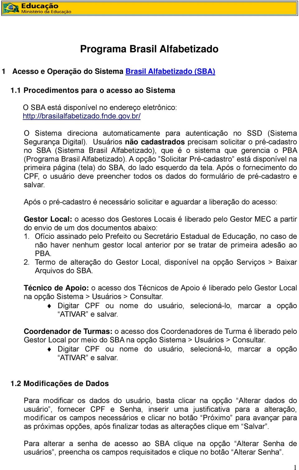 br/ O Sistema direciona automaticamente para autenticação no SSD (Sistema Segurança Digital).