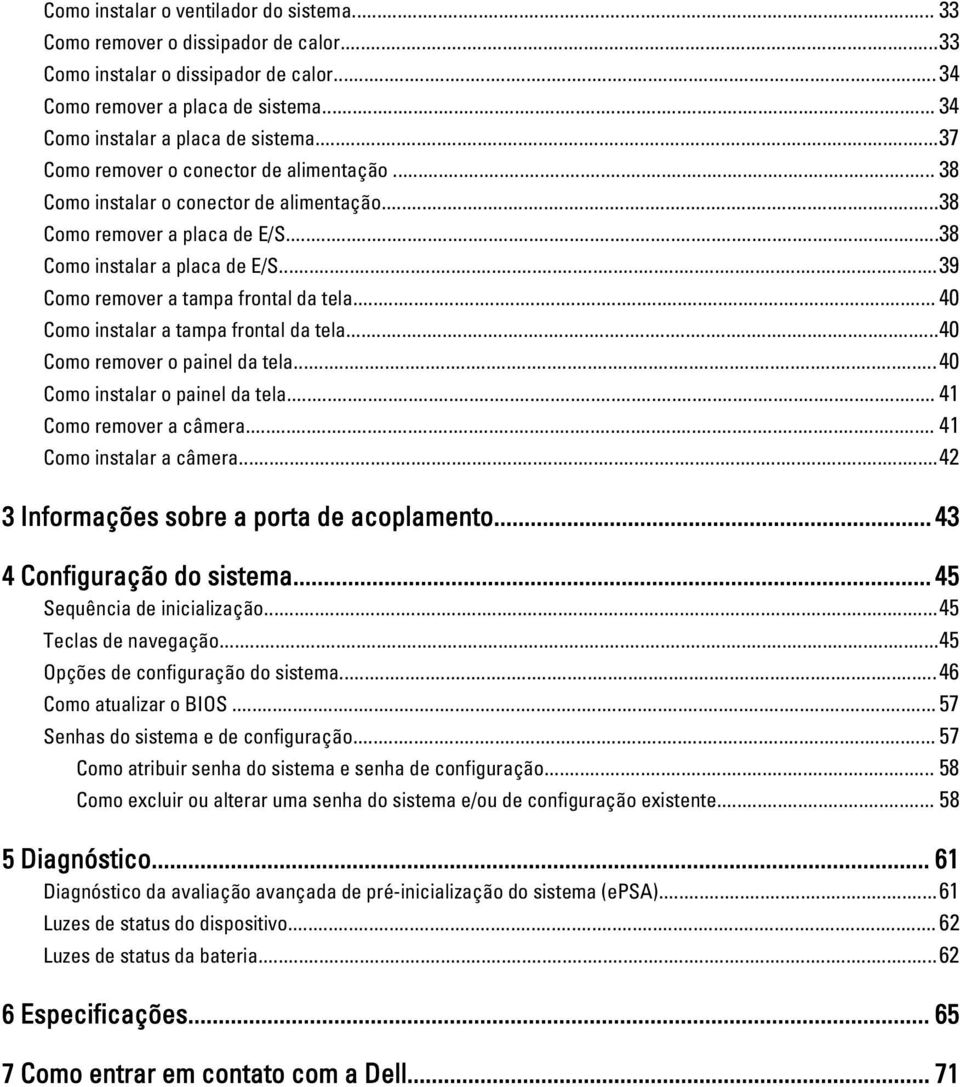 .. 40 Como instalar a tampa frontal da tela...40 Como remover o painel da tela...40 Como instalar o painel da tela... 41 Como remover a câmera... 41 Como instalar a câmera.