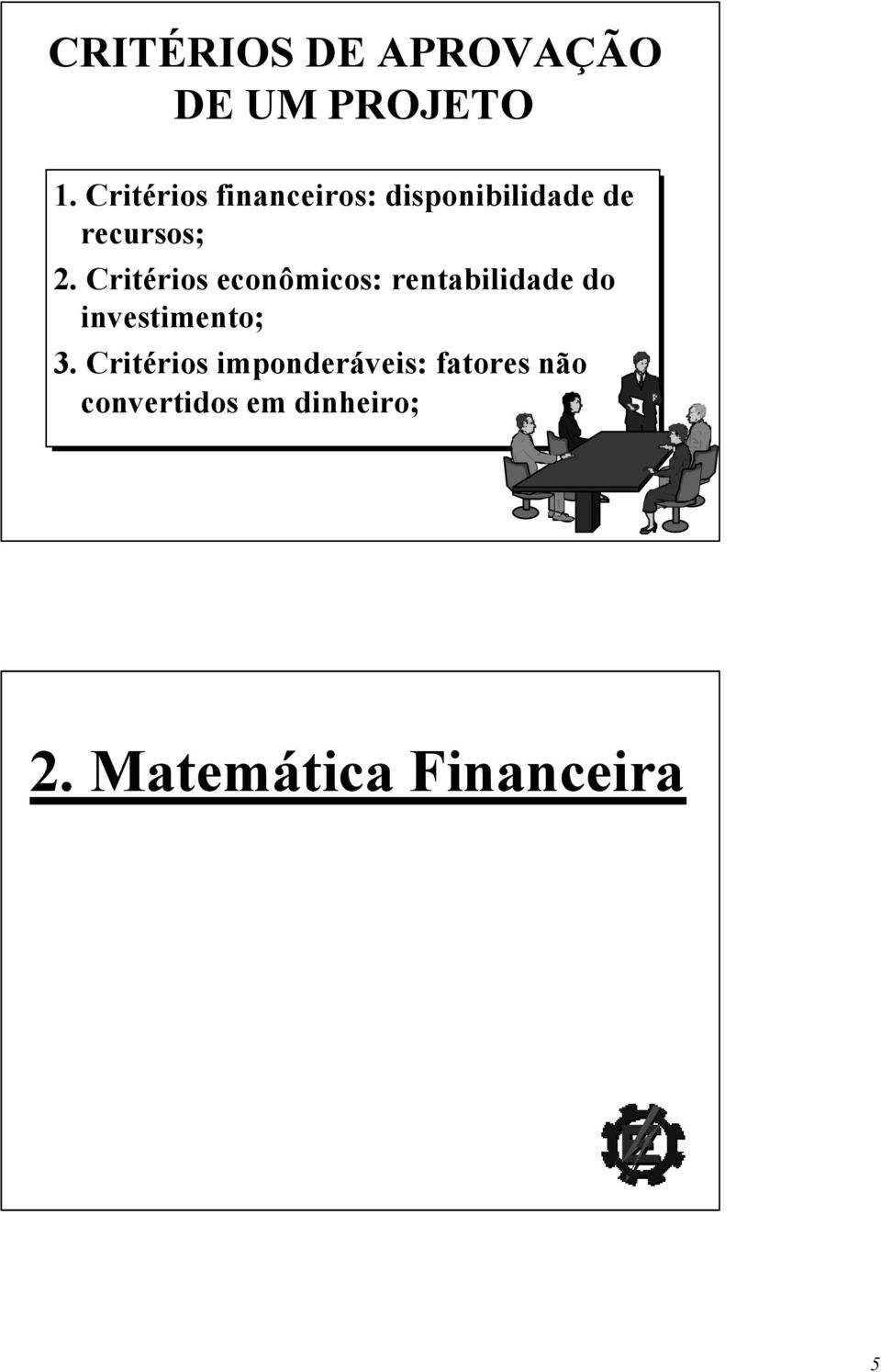 Critérios econômicos: rentabilidade do investimento; 3.