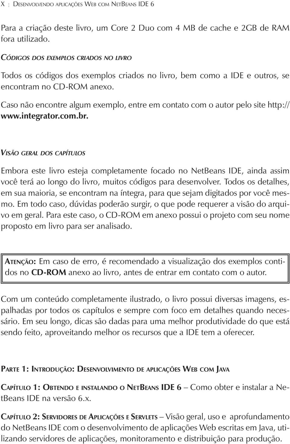 Caso não encontre algum exemplo, entre em contato com o autor pelo site http:// www.integrator.com.br.