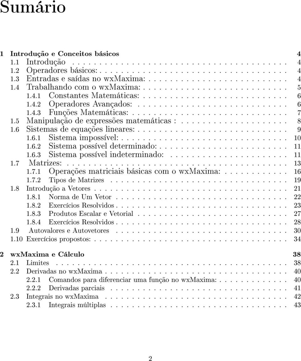 ............................ 7 1.5 Manipulação de expressões matemáticas :.................... 8 1.6 Sistemas de equações lineares:............................ 9 1.6.1 Sistema impossível:............................... 10 1.