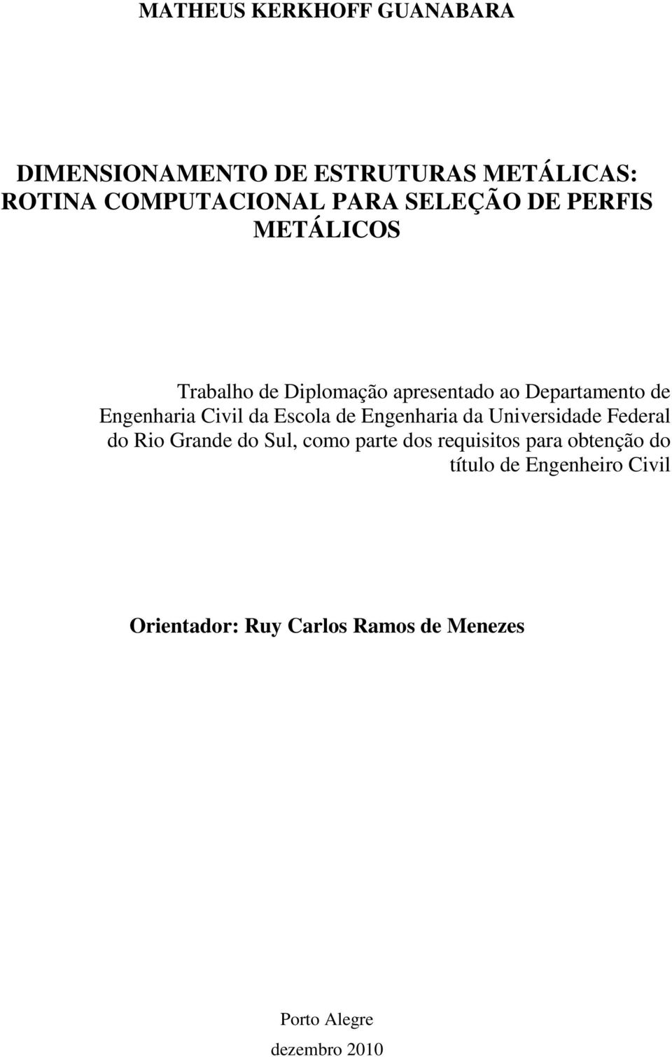 da Escola de Engenharia da Universidade Federal do Rio Grande do Sul, como parte dos requisitos