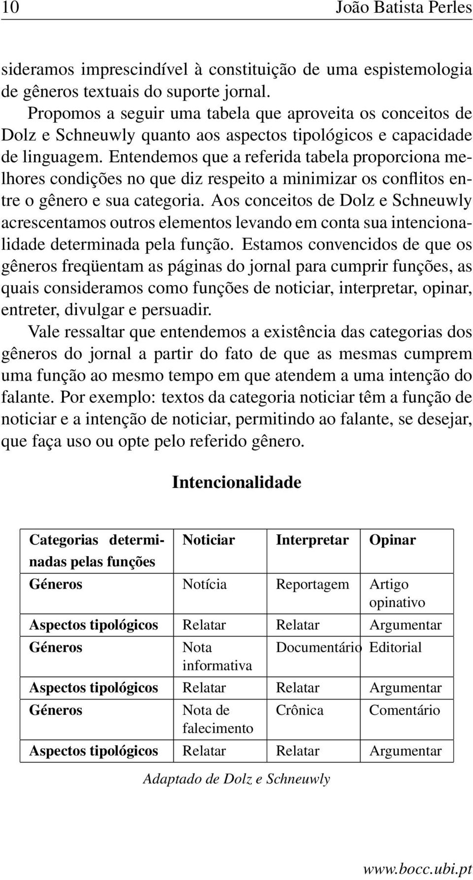 Entendemos que a referida tabela proporciona melhores condições no que diz respeito a minimizar os conflitos entre o gênero e sua categoria.