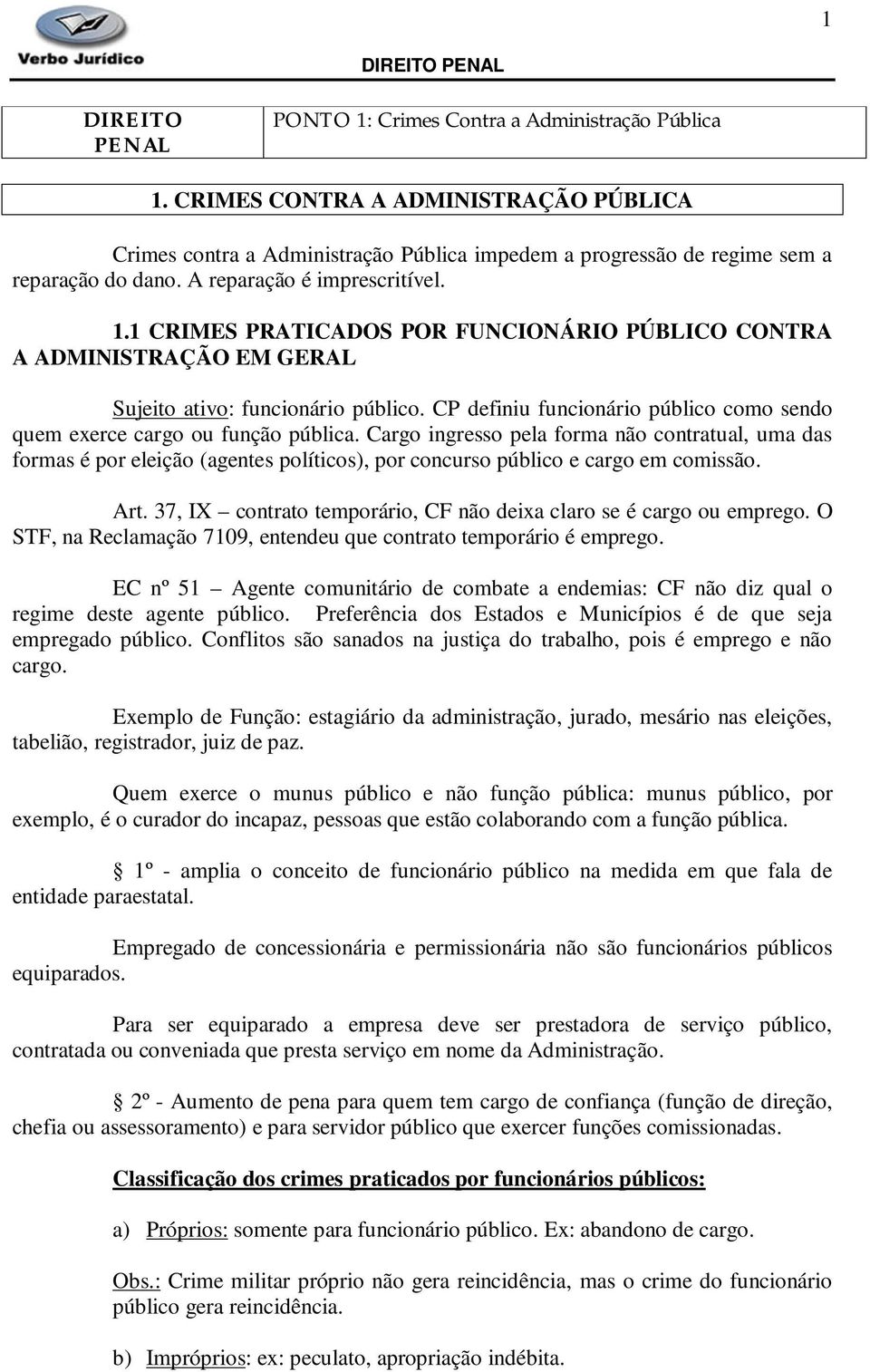 CP definiu funcionário público como sendo quem exerce cargo ou função pública.